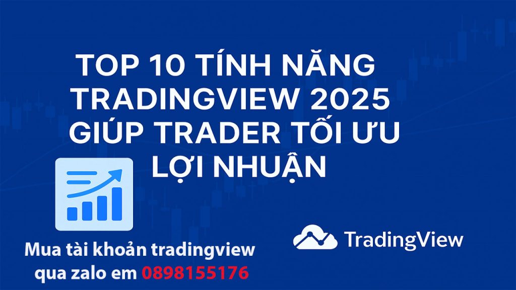 Top 10 tính năng TradingView 2025 giúp tối ưu lợi nhuận