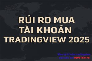 Rủi ro mua tài khoản TradingView 2025